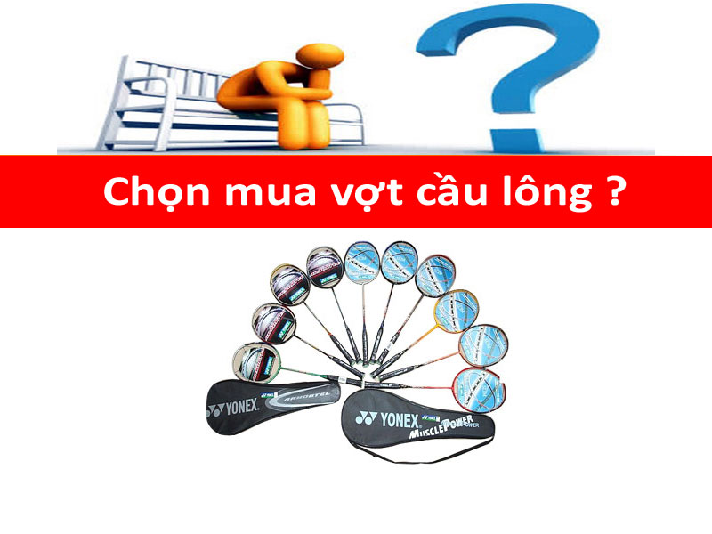 8 lưu ý chọn mua vợt cầu lông cho người mới chơi